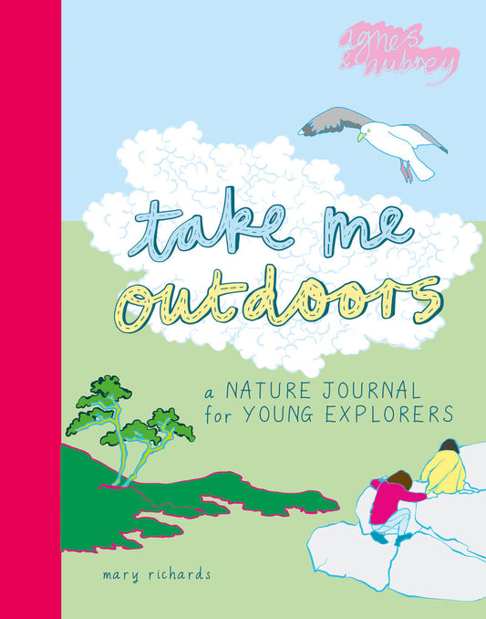 Take Me Outdoors: A Nature Journal For Young Explorers